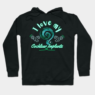 I love my cochlear implants | Cochlear | Hearing Loss Hoodie